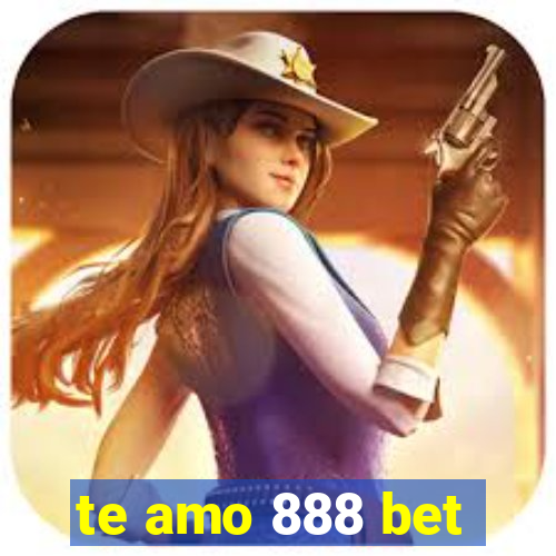 te amo 888 bet